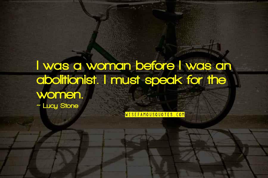 Lucy Stone Quotes By Lucy Stone: I was a woman before I was an