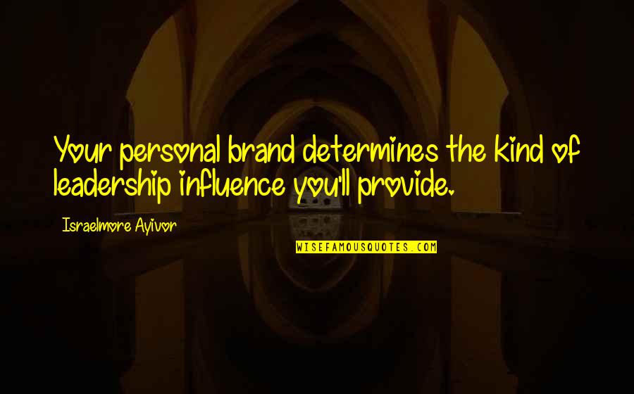 Lucy Watson Made In Chelsea Quotes By Israelmore Ayivor: Your personal brand determines the kind of leadership Lucy Watson Made In Chelsea Quotes By Israelmore Ayivor: Your personal brand determines the kind of leadership