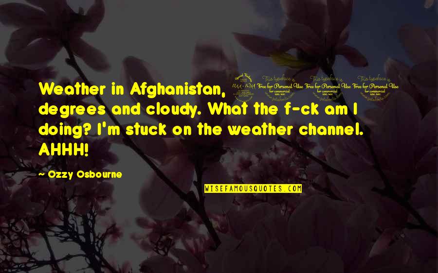 Lucy Westenra Dracula Quotes By Ozzy Osbourne: Weather in Afghanistan, 2000 degrees and cloudy. What Lucy Westenra Dracula Quotes By Ozzy Osbourne: Weather in Afghanistan, 2000 degrees and cloudy. What