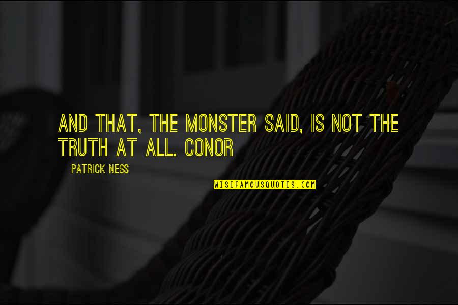 Lucyann Harjo Quotes By Patrick Ness: And that, the monster said, is not the Lucyann Harjo Quotes By Patrick Ness: And that, the monster said, is not the