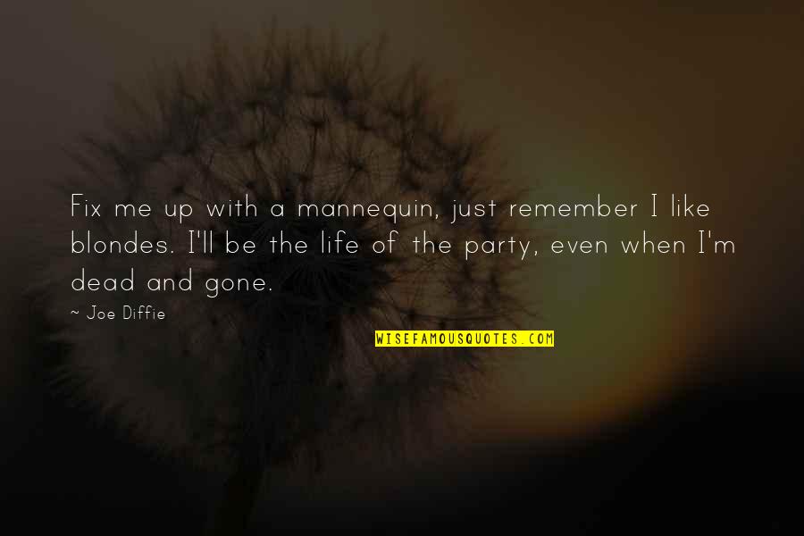 Lucyann Vierling Quotes By Joe Diffie: Fix me up with a mannequin, just remember