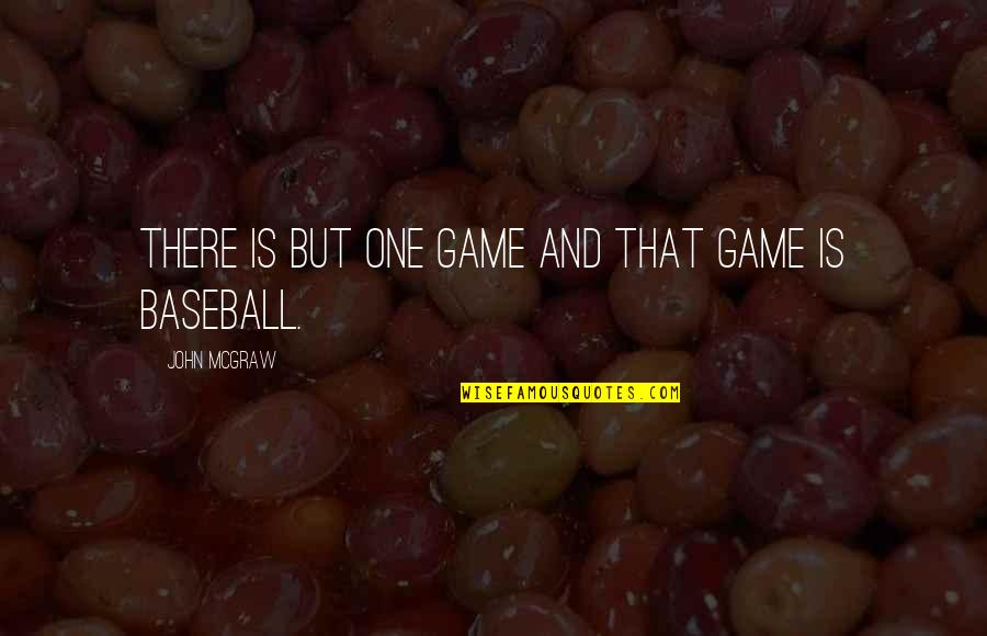 Lucyna Puszkarska Quotes By John McGraw: There is but one game and that game Lucyna Puszkarska Quotes By John McGraw: There is but one game and that game