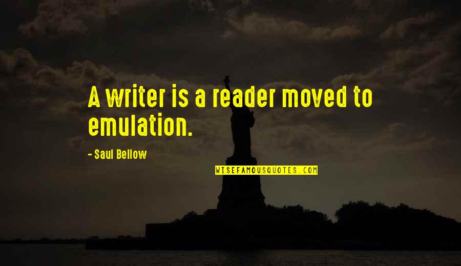 Luczak Sales Quotes By Saul Bellow: A writer is a reader moved to emulation.