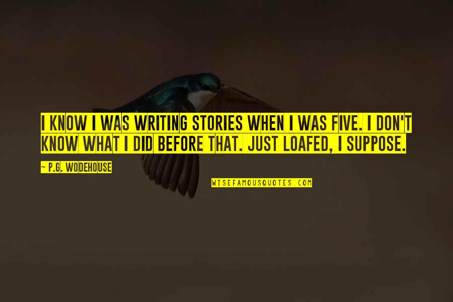 Ludacris Famous Quotes By P.G. Wodehouse: I know I was writing stories when I Ludacris Famous Quotes By P.G. Wodehouse: I know I was writing stories when I