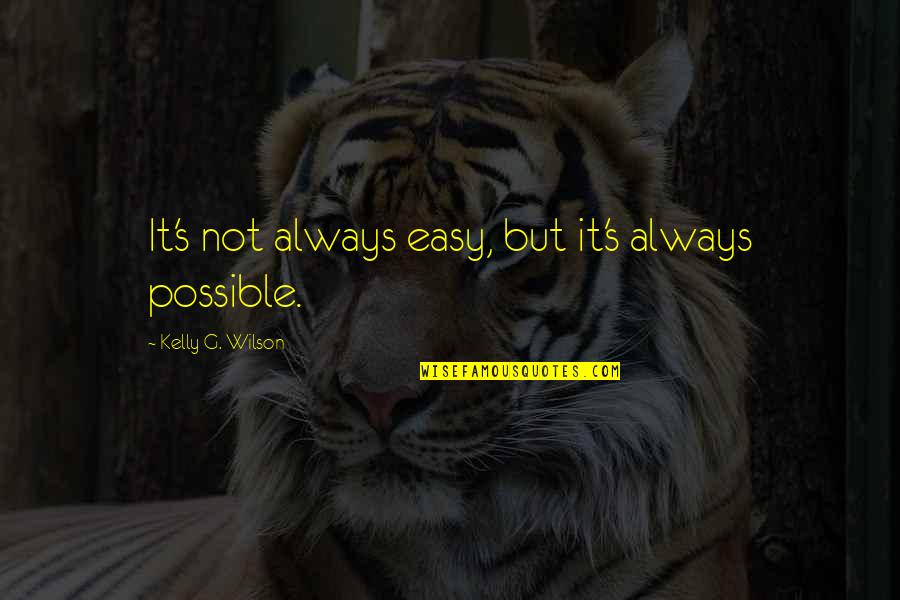 Ludacris Fantasy Quotes By Kelly G. Wilson: It's not always easy, but it's always possible. Ludacris Fantasy Quotes By Kelly G. Wilson: It's not always easy, but it's always possible.