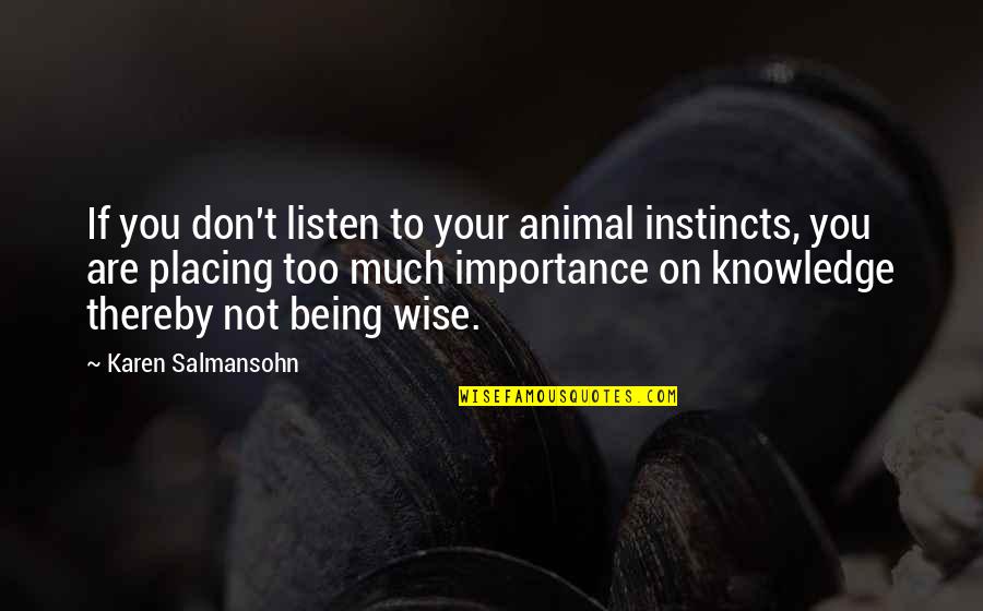 Ludacris Rocknrolla Quotes By Karen Salmansohn: If you don't listen to your animal instincts,