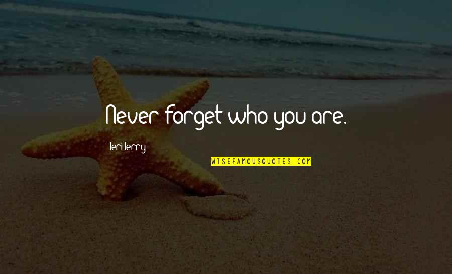 Ludbrook Manor Quotes By Teri Terry: Never forget who you are. Ludbrook Manor Quotes By Teri Terry: Never forget who you are.