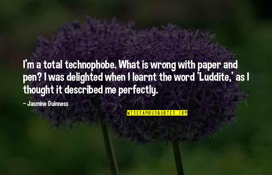 Luddite Quotes By Jasmine Guinness: I'm a total technophobe. What is wrong with