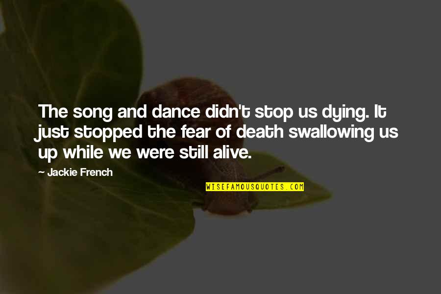 Lude Quotes By Jackie French: The song and dance didn't stop us dying. Lude Quotes By Jackie French: The song and dance didn't stop us dying.