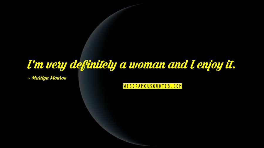Ludeke Auctions Quotes By Marilyn Monroe: I'm very definitely a woman and I enjoy
