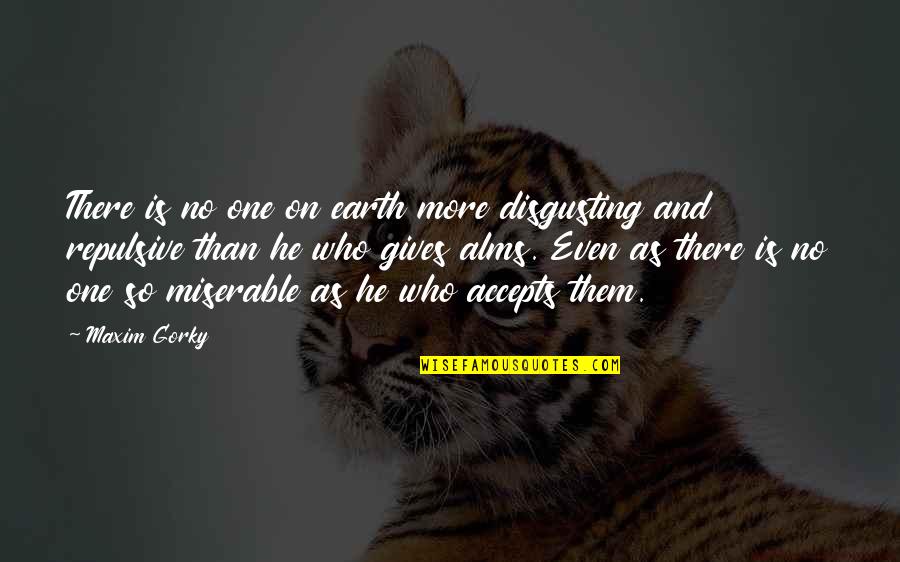 Ludemann Associates Quotes By Maxim Gorky: There is no one on earth more disgusting Ludemann Associates Quotes By Maxim Gorky: There is no one on earth more disgusting