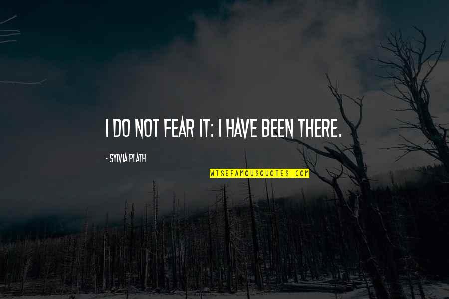 Ludemans Quotes By Sylvia Plath: I do not fear it: I have been Ludemans Quotes By Sylvia Plath: I do not fear it: I have been