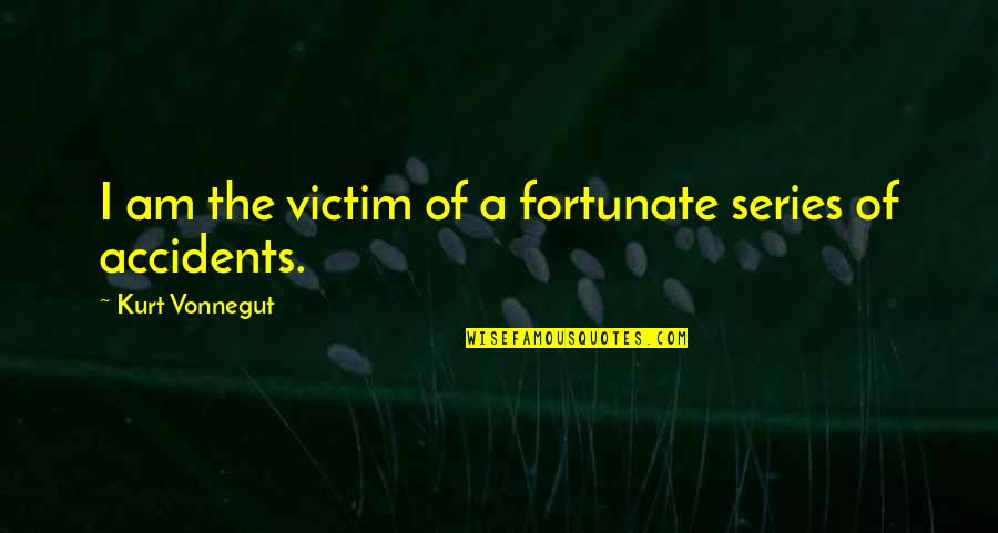 Ludens Bring Quotes By Kurt Vonnegut: I am the victim of a fortunate series Ludens Bring Quotes By Kurt Vonnegut: I am the victim of a fortunate series