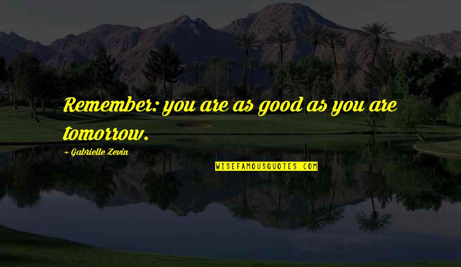 Ludes Scene Quotes By Gabrielle Zevin: Remember: you are as good as you are