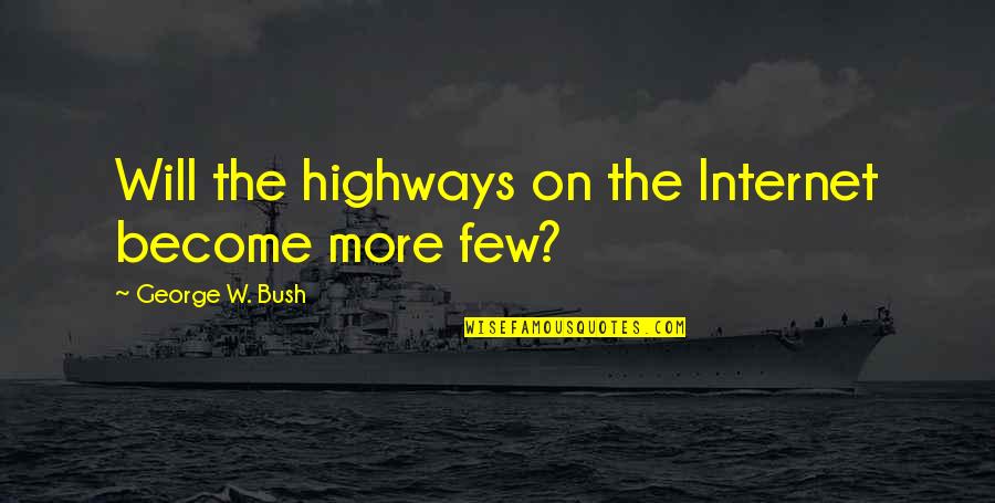 Ludewig Joyce Quotes By George W. Bush: Will the highways on the Internet become more
