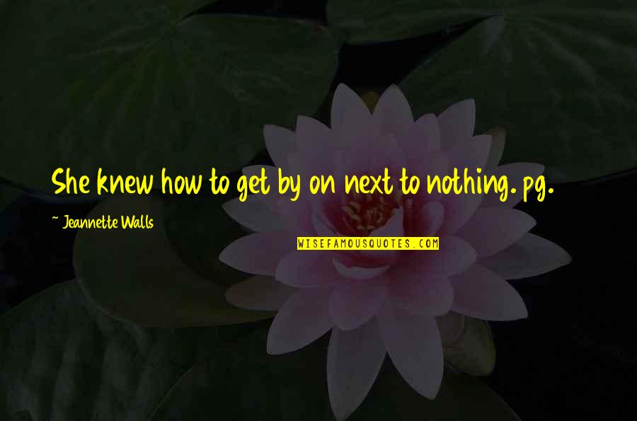 Ludewig Mandolins Quotes By Jeannette Walls: She knew how to get by on next Ludewig Mandolins Quotes By Jeannette Walls: She knew how to get by on next