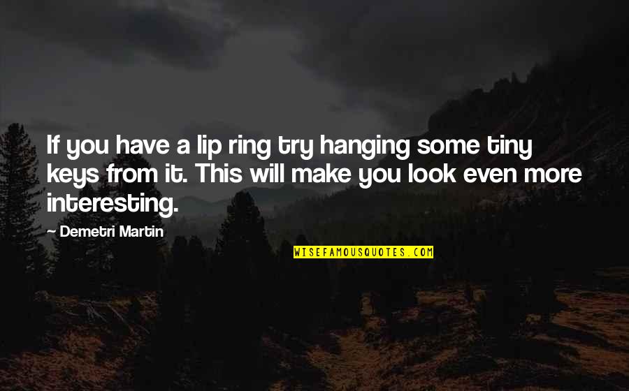 Ludford Shipping Quotes By Demetri Martin: If you have a lip ring try hanging