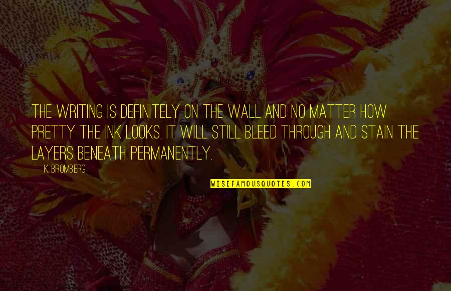 Ludgate Circus Quotes By K. Bromberg: The writing is definitely on the wall and Ludgate Circus Quotes By K. Bromberg: The writing is definitely on the wall and