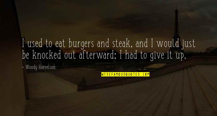 Ludgate Circus Quotes By Woody Harrelson: I used to eat burgers and steak, and Ludgate Circus Quotes By Woody Harrelson: I used to eat burgers and steak, and