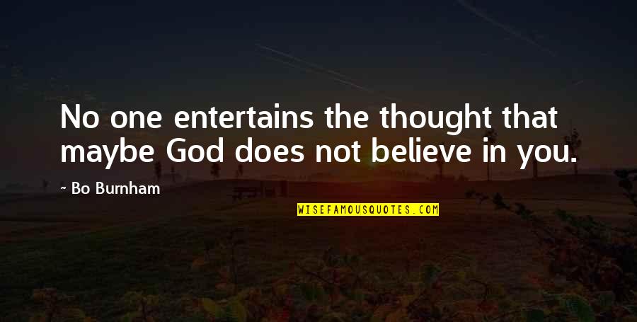 Ludgate Hill Quotes By Bo Burnham: No one entertains the thought that maybe God