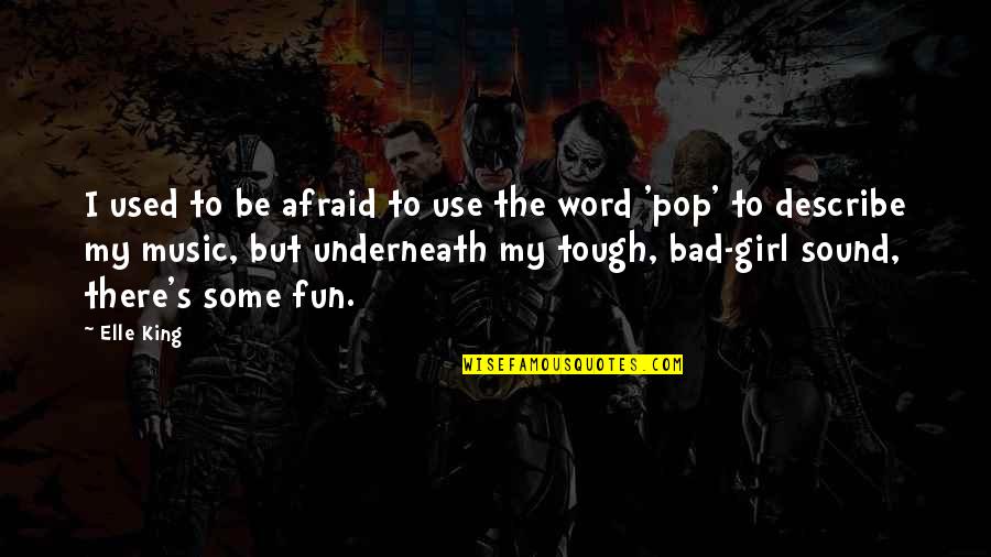 Ludgero Rodrigues Quotes By Elle King: I used to be afraid to use the