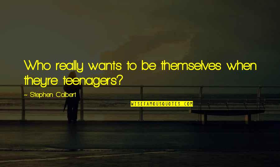 Ludgero Rodrigues Quotes By Stephen Colbert: Who really wants to be themselves when they're