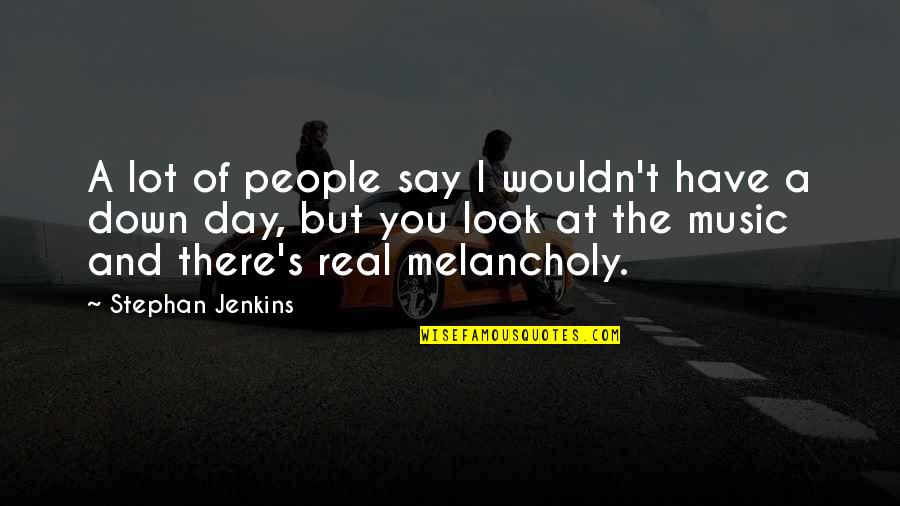 Ludiano Quotes By Stephan Jenkins: A lot of people say I wouldn't have Ludiano Quotes By Stephan Jenkins: A lot of people say I wouldn't have