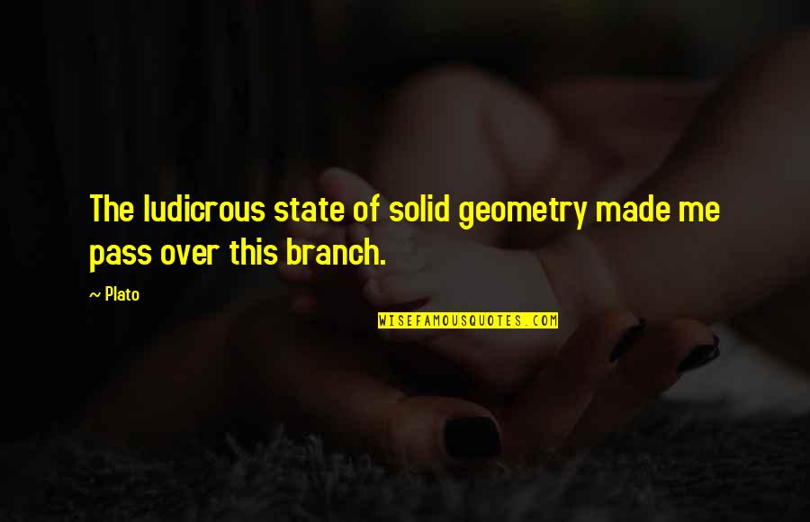 Ludicrous Quotes By Plato: The ludicrous state of solid geometry made me