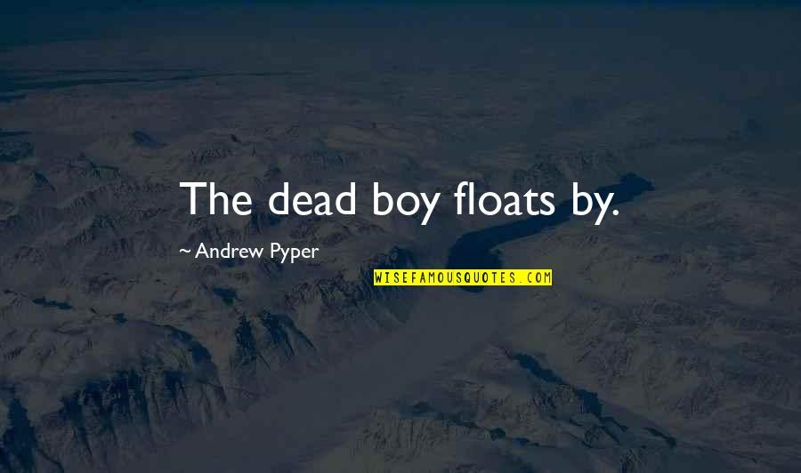 Ludilo Insanity Quotes By Andrew Pyper: The dead boy floats by. Ludilo Insanity Quotes By Andrew Pyper: The dead boy floats by.