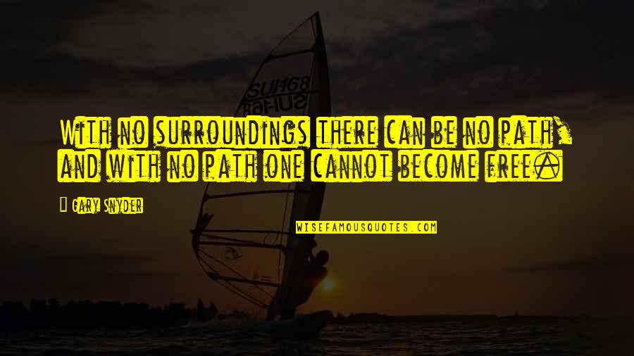 Ludimusic Boavista Quotes By Gary Snyder: With no surroundings there can be no path,