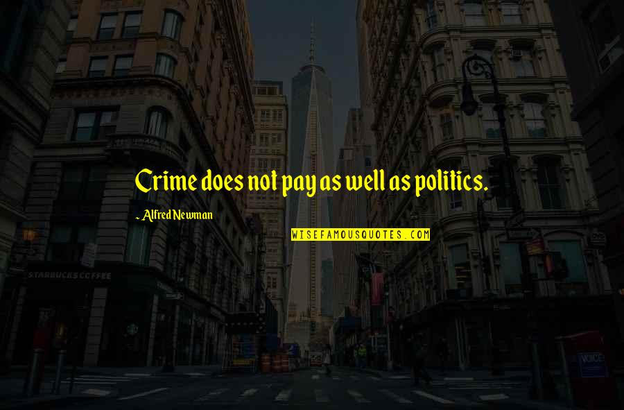 Ludington Mi Quotes By Alfred Newman: Crime does not pay as well as politics.