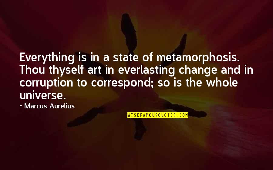 Ludington Mi Quotes By Marcus Aurelius: Everything is in a state of metamorphosis. Thou