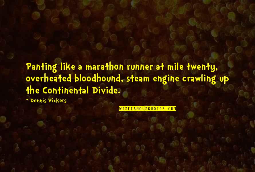Ludjin Quotes By Dennis Vickers: Panting like a marathon runner at mile twenty,