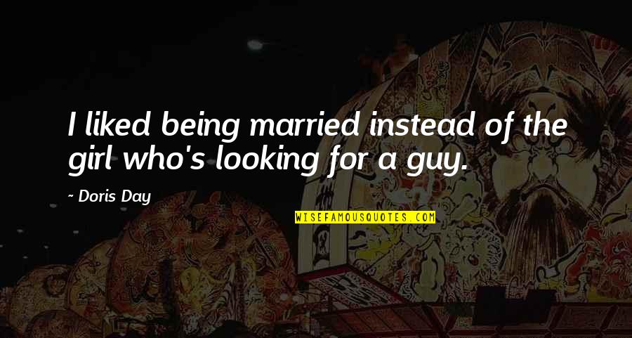 Ludlows Of Holloway Quotes By Doris Day: I liked being married instead of the girl