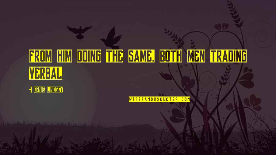 Ludlows Of Holloway Quotes By Ernie Lindsey: from him doing the same, both men trading Ludlows Of Holloway Quotes By Ernie Lindsey: from him doing the same, both men trading
