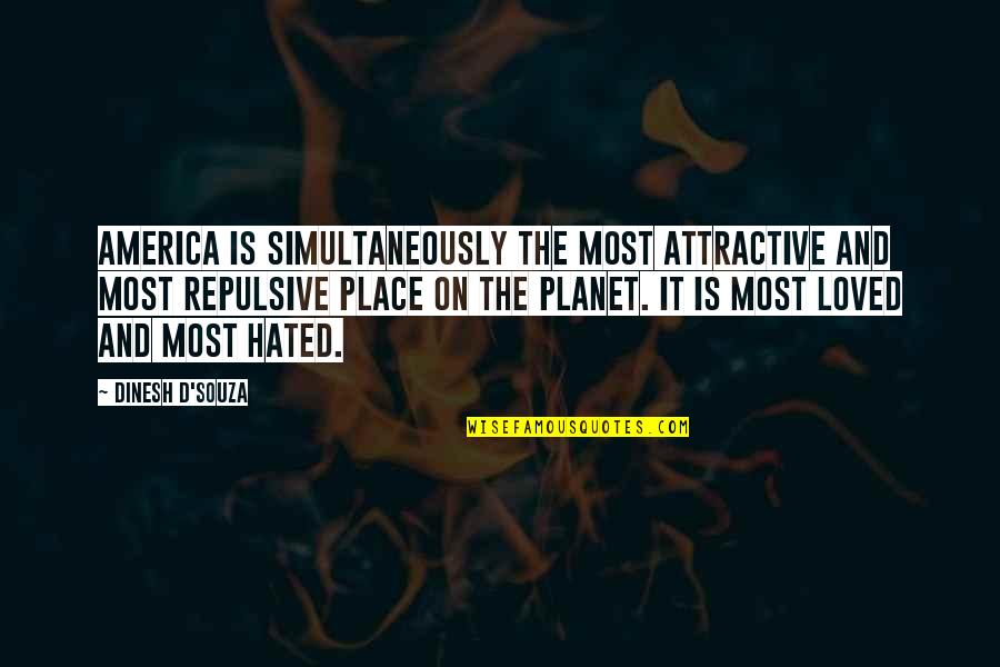 Ludlow's Quotes By Dinesh D'Souza: America is simultaneously the most attractive and most Ludlow's Quotes By Dinesh D'Souza: America is simultaneously the most attractive and most