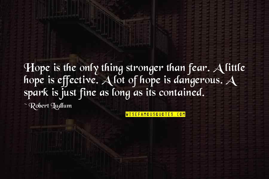 Ludlum Quotes By Robert Ludlum: Hope is the only thing stronger than fear.