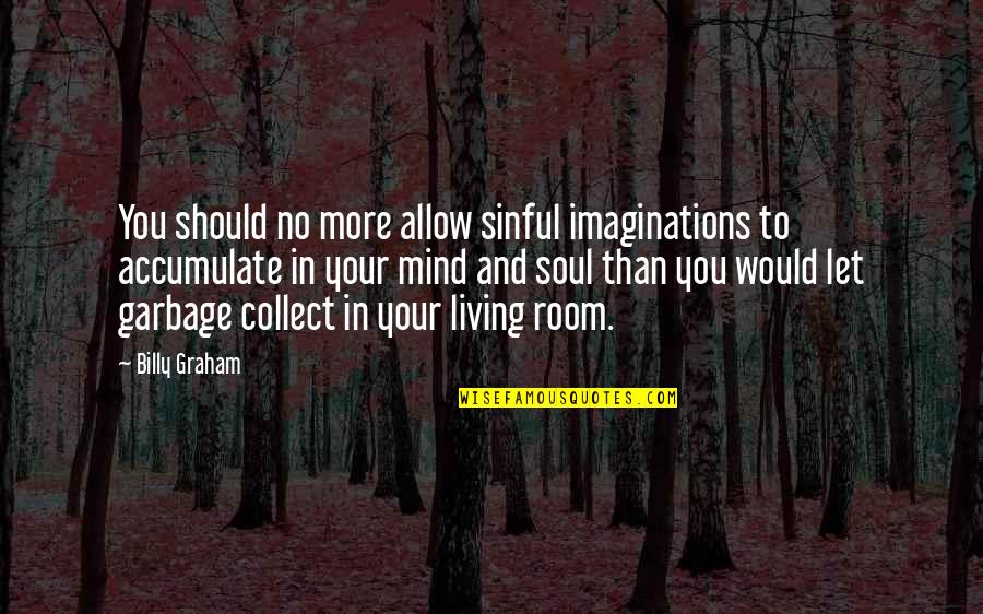 Ludlums Iga Quotes By Billy Graham: You should no more allow sinful imaginations to Ludlums Iga Quotes By Billy Graham: You should no more allow sinful imaginations to