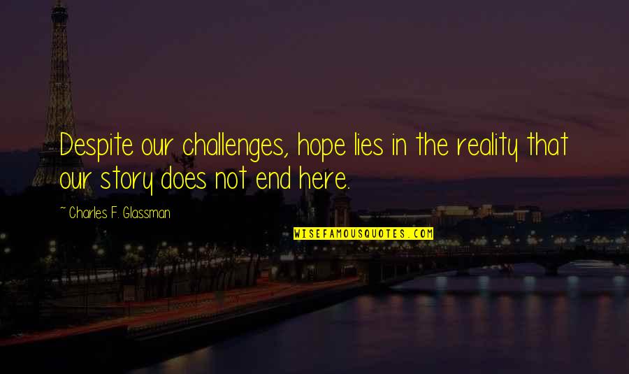 Ludo Band Quotes By Charles F. Glassman: Despite our challenges, hope lies in the reality