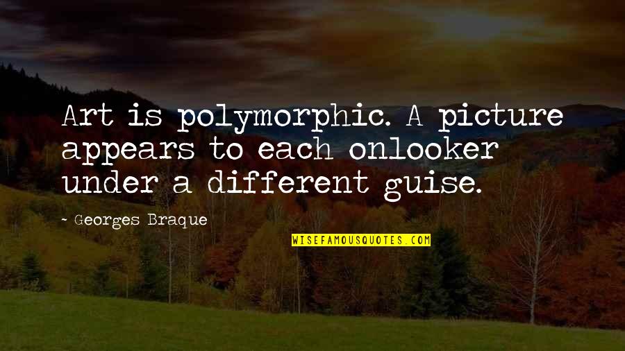 Ludo Lovers Quotes By Georges Braque: Art is polymorphic. A picture appears to each