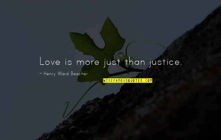 Ludo Sanders Quotes By Henry Ward Beecher: Love is more just than justice.