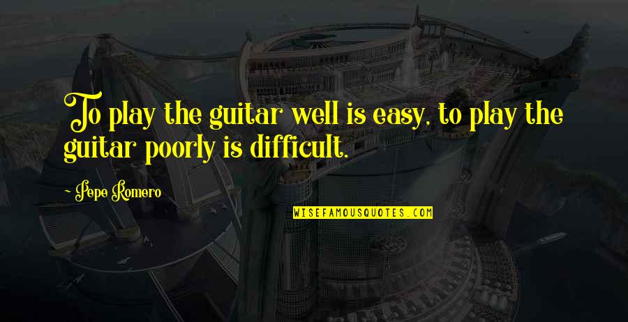 Ludo Star For Pc Quotes By Pepe Romero: To play the guitar well is easy, to