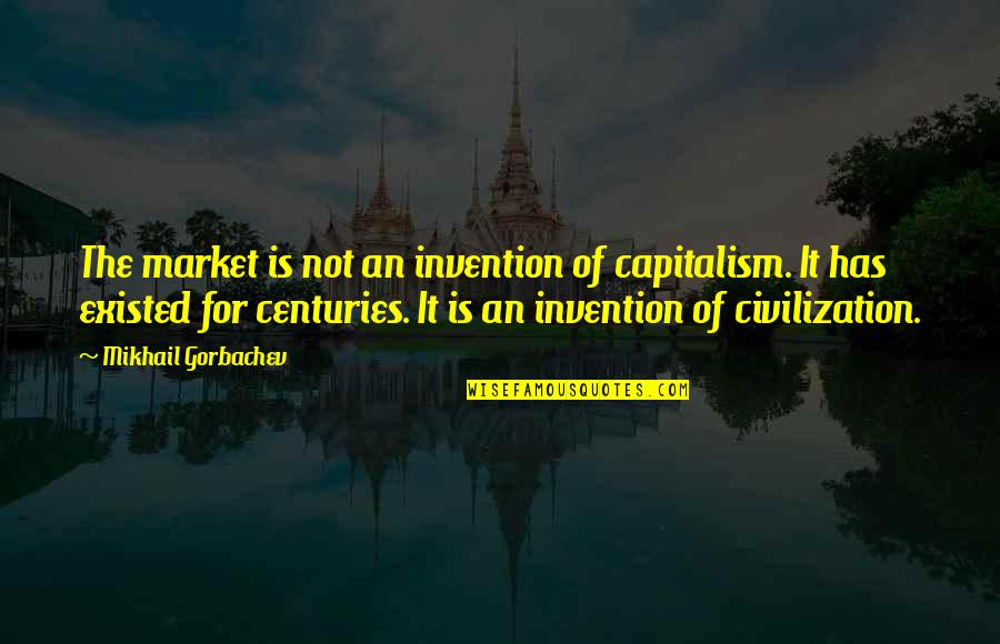 Ludolph Logan Quotes By Mikhail Gorbachev: The market is not an invention of capitalism. Ludolph Logan Quotes By Mikhail Gorbachev: The market is not an invention of capitalism.