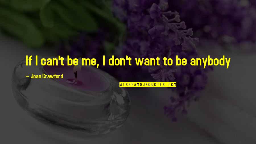 Ludolph Of Saxony Quotes By Joan Crawford: If I can't be me, I don't want Ludolph Of Saxony Quotes By Joan Crawford: If I can't be me, I don't want
