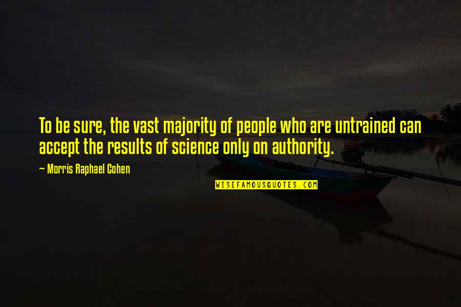 Ludost Quotes By Morris Raphael Cohen: To be sure, the vast majority of people Ludost Quotes By Morris Raphael Cohen: To be sure, the vast majority of people