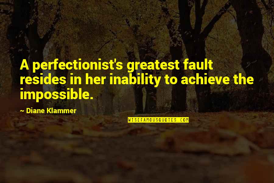 Ludovick Grant Quotes By Diane Klammer: A perfectionist's greatest fault resides in her inability Ludovick Grant Quotes By Diane Klammer: A perfectionist's greatest fault resides in her inability