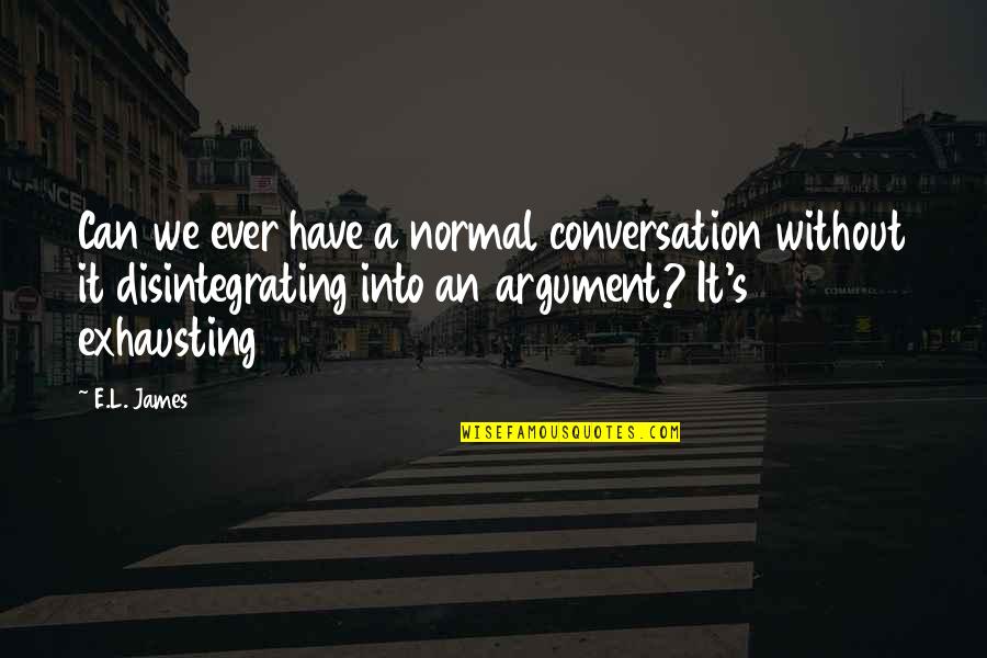 Ludovick Grant Quotes By E.L. James: Can we ever have a normal conversation without