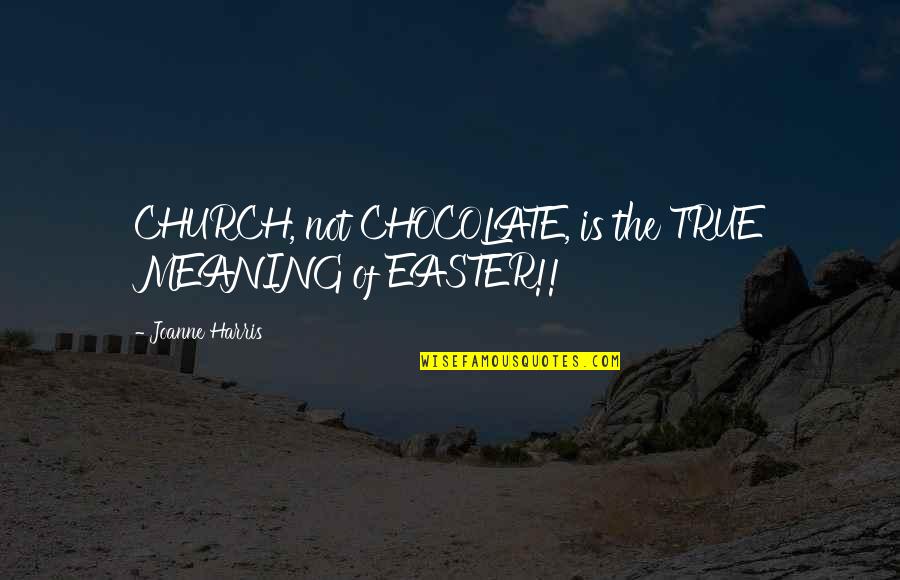 Ludovick Grant Quotes By Joanne Harris: CHURCH, not CHOCOLATE, is the TRUE MEANING of Ludovick Grant Quotes By Joanne Harris: CHURCH, not CHOCOLATE, is the TRUE MEANING of
