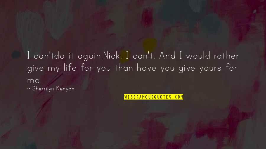 Ludovick Grant Quotes By Sherrilyn Kenyon: I can'tdo it again,Nick. I can't. And I Ludovick Grant Quotes By Sherrilyn Kenyon: I can'tdo it again,Nick. I can't. And I