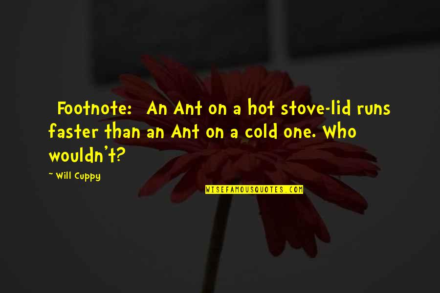 Ludovit Kasuba Quotes By Will Cuppy: [Footnote:] An Ant on a hot stove-lid runs